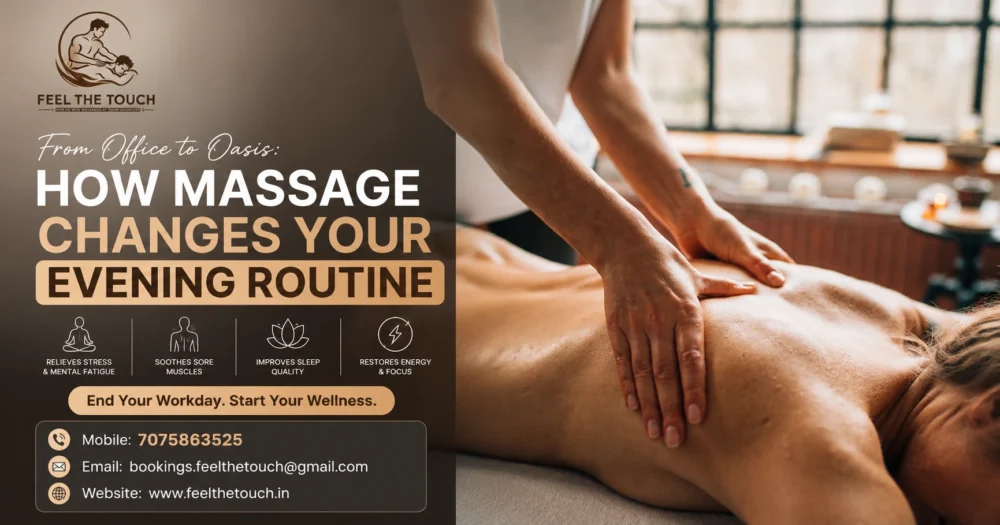 From Office to Oasis: How Massage Changes Your Evening Routine | FEEL THE TOUCH Home Massage Services | Call 7075863525