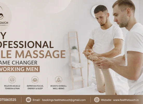 Why Professional Male Massage Is a Game Changer for Working Men | FEEL THE TOUCH | Home Massage for Men in Hyderabad | Call 7075863525
